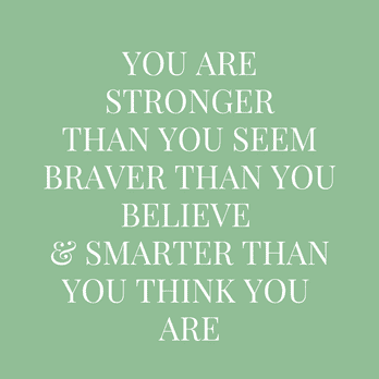 you are stronger than you seem braver than you believe & smarter than you think you are