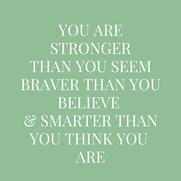 you are stronger than you seem braver than you believe & smarter than you think you are
